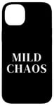 iPhone 14 Plus Just a little crazy is Mild Chaos, funny humorous saying Case