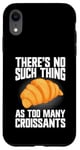 Coque pour iPhone XR Il n'y a rien de tel que trop de croissants croissants croissants