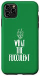 Coque pour iPhone 11 Pro Max What the Fucculent - Plant Mom Green Nature Lover Pun Grow