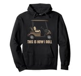 This is How I Roll Golf Cart Lover Golfer Player Golfing Dad Pullover Hoodie