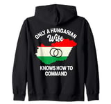 Only A Hungarian Wife Knows How To Command Hungary Women Zip Hoodie