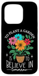 iPhone 15 Pro To Plant A Garden Is to Believe In Tomorrow Garden Planting Case