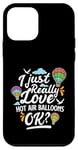 Coque pour iPhone 12 mini Just Really Love Hot Air Balloons for Hot Air Balloon Pilotes