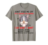 Don't piss me off I'm a grumpy old woman I do what I want T-Shirt