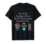 Just a girl standing in front of her plants asking them T-Shirt