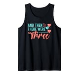 And Then There Were Three Pregnancy Announcement Tank Top