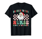 Funny Nurse Christmas Design Nice to the Nurse Santa is T-Shirt