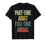 ABIGAIL Personalized Retro Girls Part-Time ABIGAIL Name T-Shirt