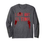 Cute I GOT OUT IN TIME Tale Enthusiast Leader Ghouls Gag Long Sleeve T-Shirt