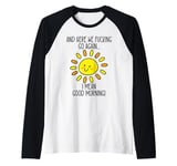 And Here We F cking Go Again TShirt,I Mean Good Morning Raglan Baseball Tee