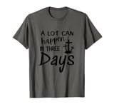 A lot can happen in three days. Resurrection Day Gift T-Shirt