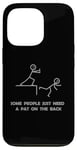 iPhone 13 Pro Some People Just Need A Pat On The Back - Graphic Sarcastic Case