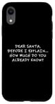 Coque pour iPhone XR Dear Santa Before I Explain How Much Do You Know,Dear Santa