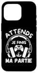 Coque pour iPhone 16 Pro Attends je finis ma partie cadeau drôle joueurs jeux vidéos