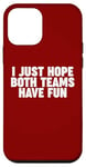 Coque pour iPhone 12 mini I JUST HOPE BOTH TEAMS HAVE FUN