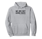 We're Not Going Back Pullover Hoodie