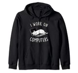 I Work On Computers Funny Cat Lovers Tech Support Womens Men Zip Hoodie