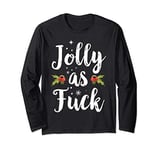 Jolly As Fuck Funny Adult Joke Offensive Christmas Long Sleeve T-Shirt