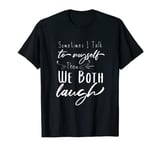 Sometimes i talk to myself and we both laugh,individual Joke T-Shirt