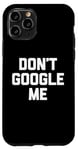 Coque pour iPhone 11 Pro T-shirt humoristique avec inscription « Don't Google Me »