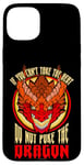 iPhone 15 Plus Funny If You Can't Take The Heat Don't Poke The Dragon Lover Case