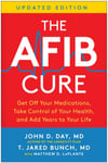 The AFib Cure, Updated Edition  Get Off Your Medications, Take Control of Your Health, and Add Years to Your Life