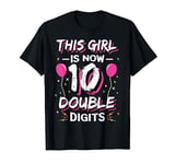 This Girl Is Now 10 Double Digits Shirt 10th birthday Gift T-Shirt