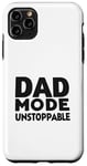 iPhone 11 Pro Max Dad Mode Unstoppable Funny Dad Life Humor Case