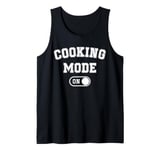 Cooking Mode On Funny Chef Gift mom grandma home cooking Tank Top