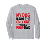 My Dog Is Not The Only One With A Poop Bag, Stoma Bag Long Sleeve T-Shirt