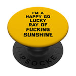 Happy Go Lucky Ray Of Sunshine Funny Offensive Quote PopSockets Adhesive PopGrip