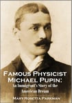 Famous Physicist Michael Pupin: An Immigrant’s Story of the American Dream (1920)