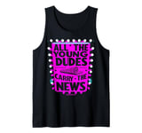 ALL THE YOUNG DUDES CARRY THE NEWS Tank Top