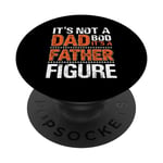 It's Not A Dad Bod It's A Father Figure PopSockets Swappable PopGrip