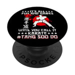 Its All Fun & Games Until You Call It Karate Tang Soo Do PopSockets Adhesive PopGrip