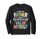 It Was My Father Who Taught Me To Value Myself Long Sleeve T-Shirt