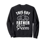 This guy is the father of the groom funny gift for wedding Sweatshirt