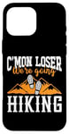 iPhone 16 Pro Max Hiker C'mon Loser We're Going Hiking Case