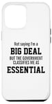 iPhone 12 Pro Max Not Saying I'm A Big Deal Government Classifies Me Essential Case