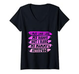 Womens I May Look like my Daddy but I Have my Mommy's Attitude Cute V-Neck T-Shirt