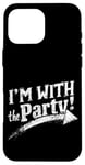 iPhone 16 Pro Max I'M WITH The Party! Party Case