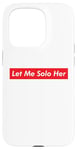 iPhone 15 Pro Let Me Solo Her Meme Gaming Video Game Player Funny Gamer Case