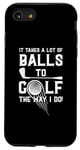 iPhone SE (2020) / 7 / 8 It Takes A Lot Of Balls To Golf The Way I Do! Case