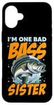 iPhone 16 Plus I'M ONE BAD BASS SISTER, for the fishing sis Case