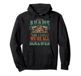 If ADAMS Can't Fix It We're All Screwed Retro Family Name Pullover Hoodie