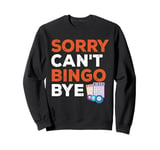 Card Game Funny Gambling Sorry Can't Bingo Bye Sweatshirt