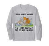 I Am A Simple Woman I Love Cats And Believe In Jesus Long Sleeve T-Shirt