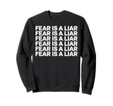 Fear Is A Liar Motivational Quote Inspirational Gift Sweatshirt