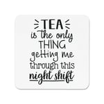 Tea Is The Only Thing Getting Me Through This Night Shift Fridge Magnet Nurse