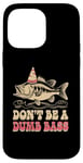 Coque pour iPhone 14 Pro Max Don't Be A Dumb Bass Funny Fishing Citation Funny Fishing Meme